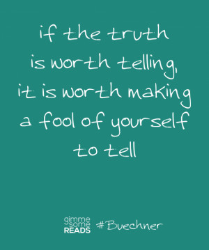 Tell The Truth Quotes #buechner quote: truth is
