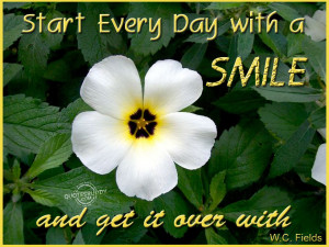 Start Every Day With A Smile And Get It Over With - Smile Quote