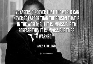 quote-James-A.-Baldwin-voyagers-discover-that-the-world-can-never ...