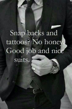 Gentleman quote. Not that I mind a tasteful tattoo... but snapbacks ...