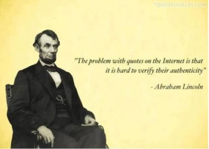 ... Problems With The Quotes On The Internet Is That It Is Hard To Verify