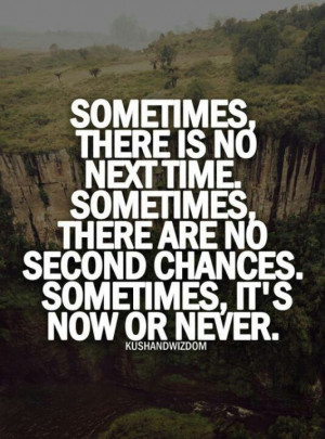 Now or never