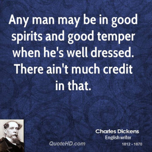 Any man may be in good spirits and good temper when he's well dressed ...