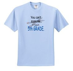 EvaDane - Funny Quotes - You can't scare me...I teach 5th grade ...