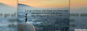 Let go of those who bring you down facebook profile timeline cover ...