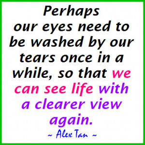Perhaps Our Eyes Need to be Washed by Our Tears Once In a While ...