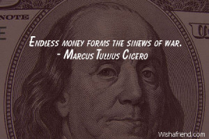 money-Endless money forms the sinews of war.