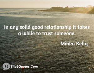 In any solid good relationship it takes a while to trust someone.