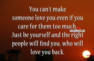 You can’t make someone love you even if you care for them too much ...