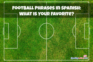 Football Phrases in Spanish: What is Your Favorite?