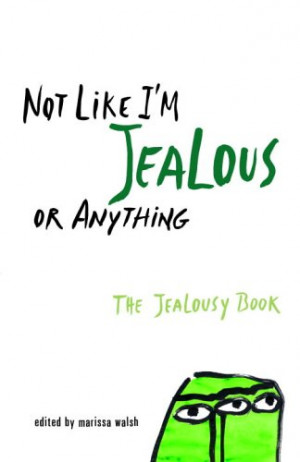 ... Like I'm Jealous or Anything: The Jealousy Book” as Want to Read