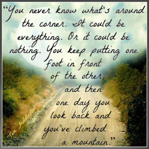 ... back and you've climbed a mountain. Wisdom Life Motivational Quote