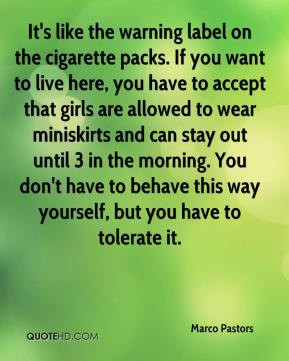 Marco Pastors - It's like the warning label on the cigarette packs. If ...