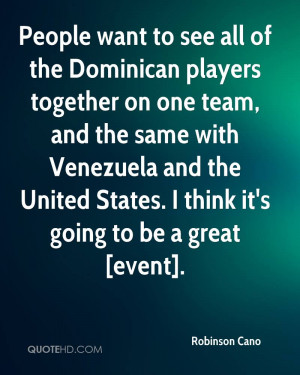 People want to see all of the Dominican players together on one team ...