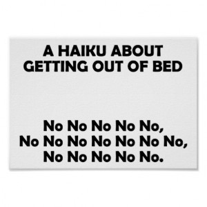 Haiku Getting Out Of Bed Funny Poster