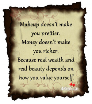 ... Make You Prettier Money Doesn’t Make You Richer. - Money Quote