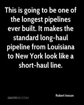 ... long-haul pipeline from Louisiana to New York look like a short-haul