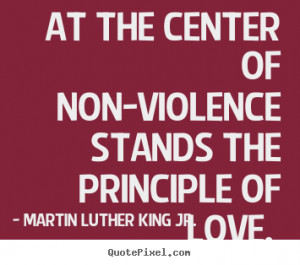 non violence stands the principle of love martin luther king jr more ...