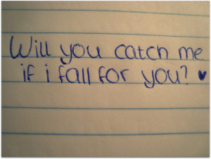 Will you catch me if I fall for you?FOLLOW SAYING IMAGES FOR MORE ...