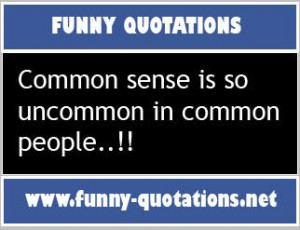 common sense is un common in common people .jpg