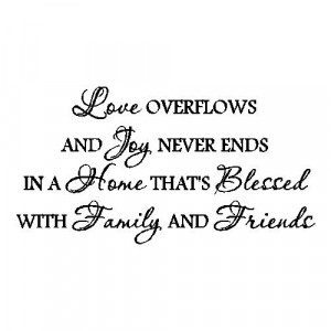 Love Overflows And Joy Never Ends ~ Family Quote