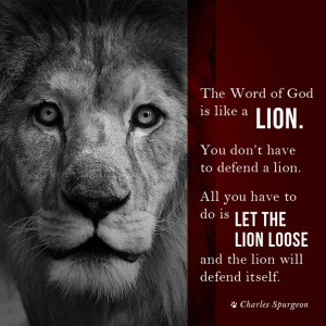 The Word of God is like a lion. You don’t have to defend a lion. All ...