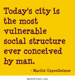 ... sayings about life - Today's city is the most vulnerable social