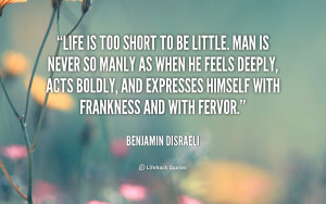 File Name : quote-Benjamin-Disraeli-life-is-too-short-to-be-little ...