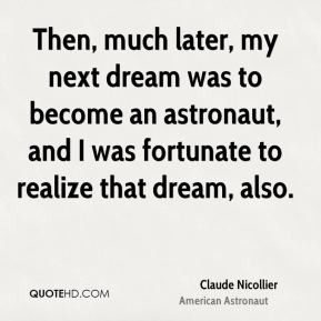 Claude Nicollier - Then, much later, my next dream was to become an ...