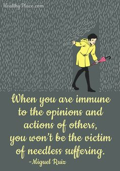 Positive quote: When you are immune to the opinions and actions of ...