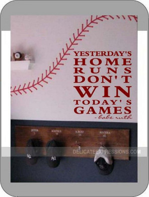 Home Runs Don't Win Today's Games -Babe Ruth