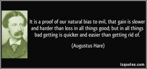 It is a proof of our natural bias to evil, that gain is slower and ...