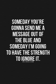 ... to have the strength to ignore it. -Life, Love & Broken Heart Quotes