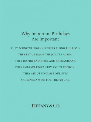 Why birthdays are important (via Tiffany & Co., of course Well said!