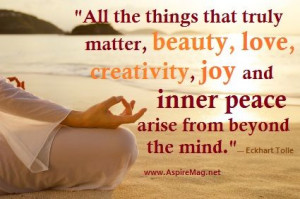 All the things that truly matter, beauty, love, creativity, joy and ...