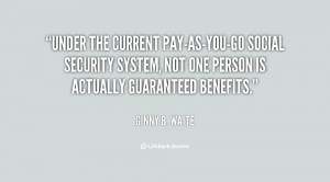 Under the current pay-as-you-go Social Security system, not one person ...