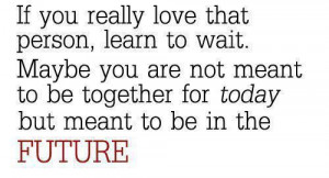If you really love that person, learn to wait. May be you are not ...