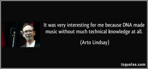 ... DNA made music without much technical knowledge at all. - Arto Lindsay