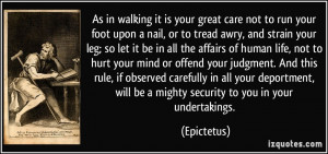 As in walking it is your great care not to run your foot upon a nail ...