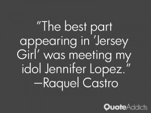 raquel castro quotes the best part appearing in jersey girl was ...