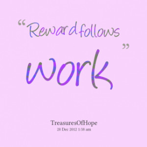 thumbnail of quotes *Reward *follows *work