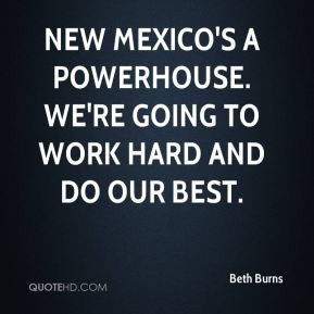 New Mexico's a powerhouse. We're going to work hard and do our best.