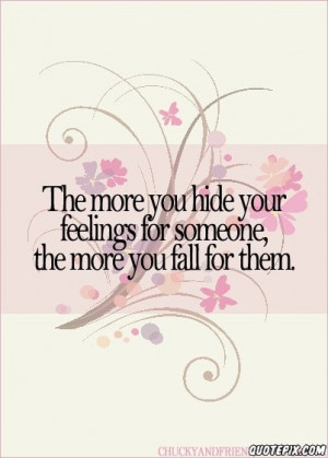The more you hide your feelings from someone, the more you fall for ...