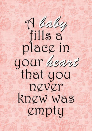 Baby Fills A Place In Your Heart That You Never Knew Was Empty - Baby ...