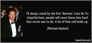 ... that movie was to do. A lot of that still holds up. - Michael Keaton
