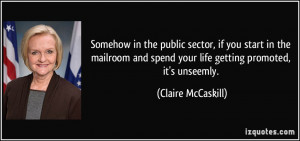 ... spend your life getting promoted, it's unseemly. - Claire McCaskill