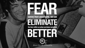 Fear comes from uncertainty; we can eliminate the fear within us when ...