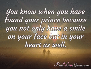 You know when you have found your prince because you not only have a ...
