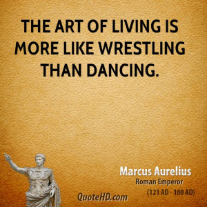 ... -aurelius-life-quotes-the-art-of-living-is-more-like-wrestling.jpg