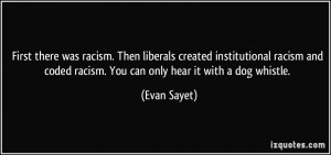 racism. Then liberals created institutional racism and coded racism ...